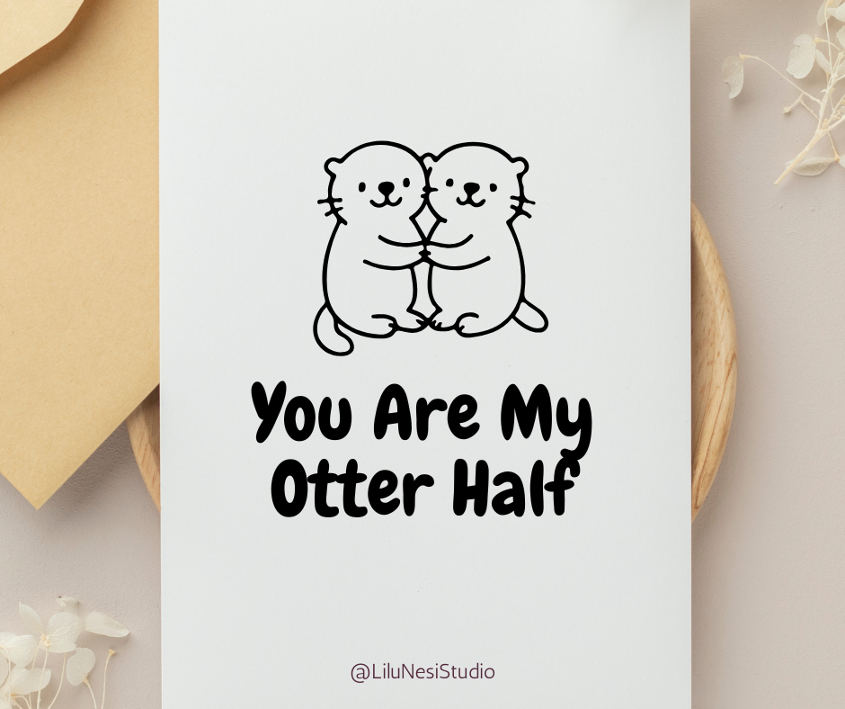 Card with two otters hugging and text 'You Are My Otter Half' on a white background.