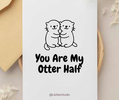 Card with two otters hugging and text 'You Are My Otter Half' on a white background.